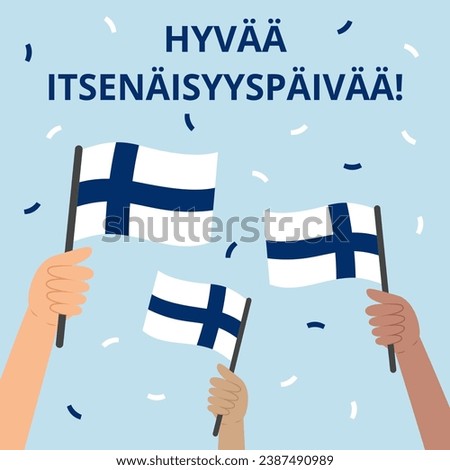 Finland Independence Day banner. Hyvää itsenäisyyspäivää - Happy Independence Day (translation from Finnish). Template with diverse hands holding Finnish flags. Vector illustration.