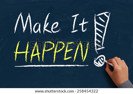 Make it happen on blue chalkboard with the hand of businessman.
