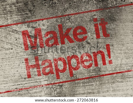 Make it happen concept text is painted on old fashion wall.