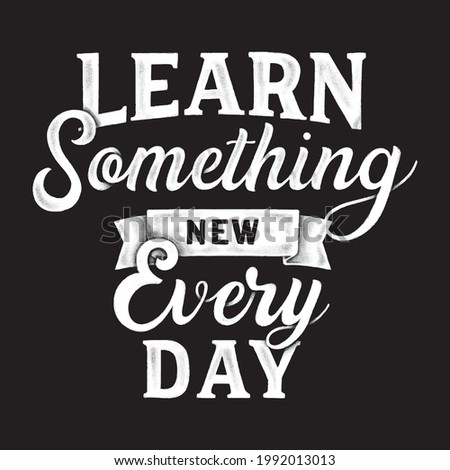 Learn Something New every Day, Motivational Typography Vector Format eps 10. White Lettering With Elements On Black Background.