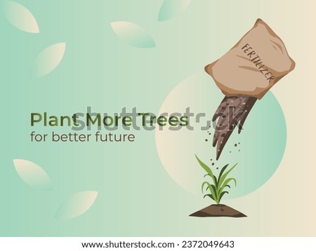 Plant more trees for better future. Banner design with small plant and pouring fertilizer vector illustration isolated on gradient yellow and green background. Simple and modern poster design.