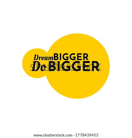 Dream bigger Do bigger . Motivational Quote Vector Design