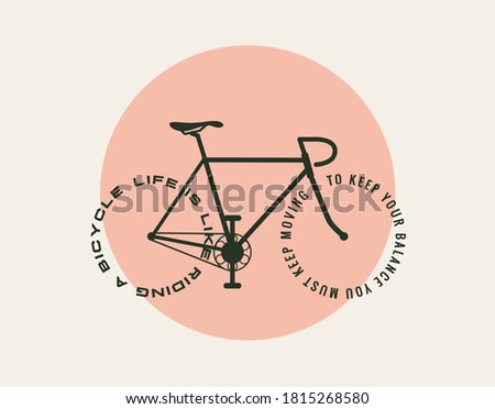 Bicycle motivational poster design template with bicycle silhouette with text instead wheels: Life is like riding a bicycle you must keep moving to keep your balance. Vector illustration.