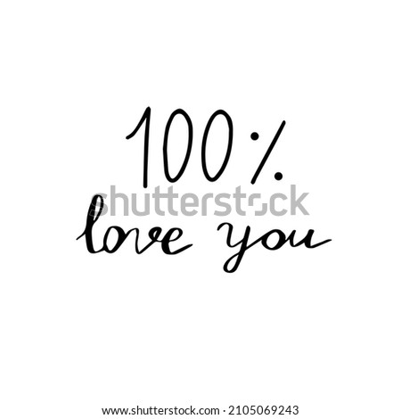 Handwritten vector lettering calligraphic inscription “100% love you”. 14 February, saint Valentine’s Day, sticker, I love you, wedding. Design element for typography and digital use.