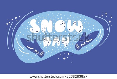 Handwritten inscription on a snowy background. Snow day. Winter entertainment. Hands in warm knitted blue mittens. A cozy winter accessory. Flat illustration. Design of postcards, posters.