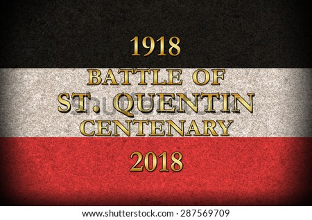 Grunge Style. World War 1 Battle of St. Quentin  centenary German flag background