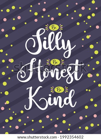 Be Silly Be Honest Be Kind Silly Quotes For Kids Poster Alphabet Word Transparent Png Pngset Com