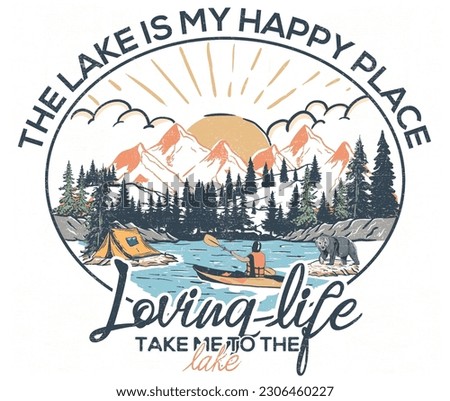 The lake my happy place. Outdoors vector print design for t-shirt. Mountain lake artwork. Loving live at the lake. Kayaking and camping design.