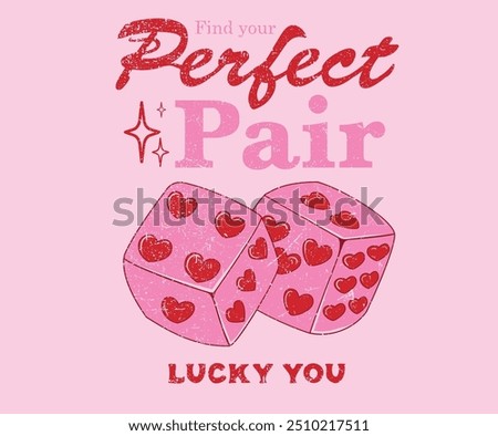 Dice graphic print design  apparel, stickers, posters and background. Love card artwork. Find your perfect pair. Lucky you.