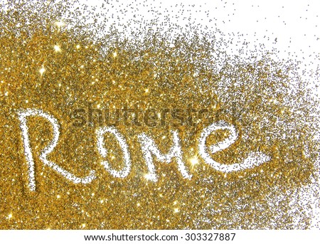 Blurry inscription Rome on golden glitter sparkles on white background