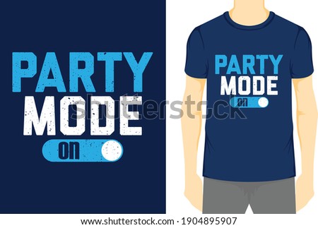 Party Mode On, Typography Vector graphic for t-shirt, Vector Poster, typographic quote, or t-shirt.