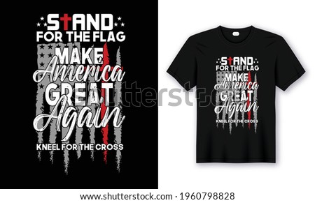 Stand for the Flag Make America Great Again T-Shirt Design and Poster Design