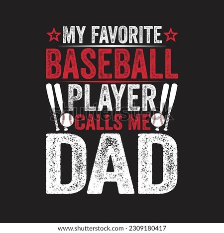 My Favorite Baseball Player Calls Me Dad- T-Shirt Design, Posters, Greeting Cards, Textiles, and Sticker Vector Illustration
