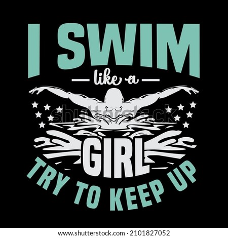 I Swim Like a Girl Try To Keep Up ,Swimming design is perfect for projects, to be printed on t-shirts Foto d'archivio © 