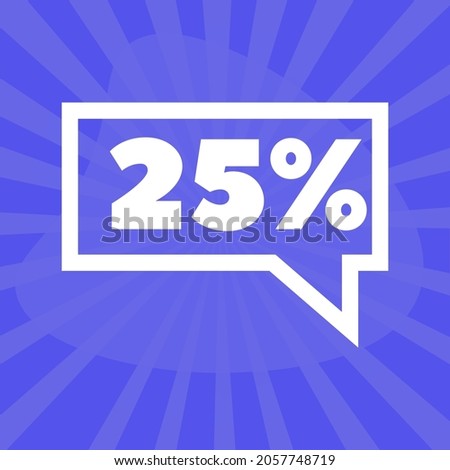 25%. twenty-five percent in square speech bubble. icon with only one color. blue background.	