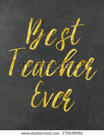 Best Teacher Ever Gold Faux Foil Metallic Glitter Quote on Black Chalkboard