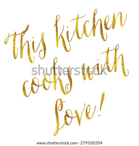 This Kitchen Cooks With Love Gold Faux Foil Metallic Glitter Quote Isolated on White Background