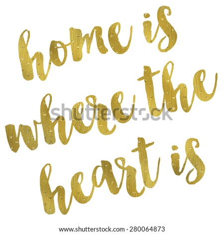 Home Is Where The Heart Is Gold Faux Foil Metallic Glitter Quote Isolated on White Background