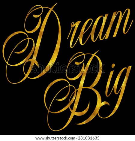Dream Big Gold Faux Foil Metallic Glitter Quote Isolated on Black Background