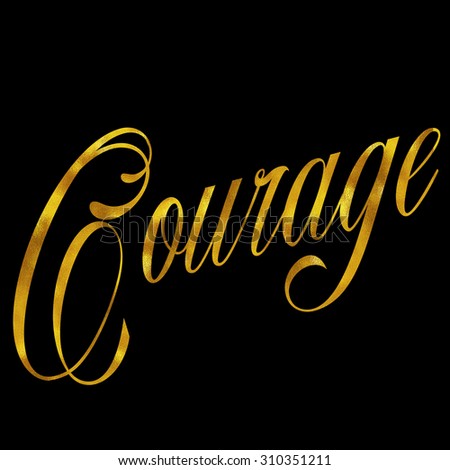 Courage Gold Faux Foil Metallic Glitter Bravery Quote Isolated on White Background