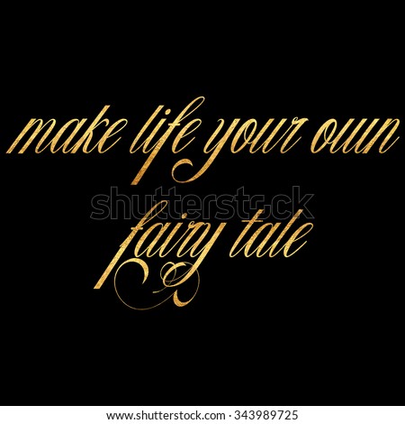 Life Fairy Tale Quote Gold Faux Foil Metallic Glittery Motivational