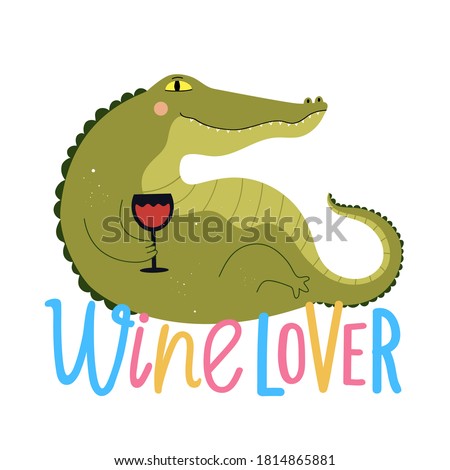 Funny green crocodile drinking red wine from glass. Wine lover lettering phrase. Colored typography poster with animal, flat style design for bar menu, trendy sticker template, apparel print