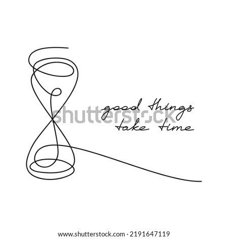 Hourglass vector icon with one line continuous phrase Good Things Take Time. Hand written slogan. Lettering, text design for print, banner, wall art, poster, card, brochure. Time concept.