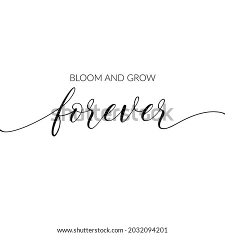 Bloom and Grow Forever, vector. Inspirational Wall Art. Modern Calligraphy. Modern wording design in frame, lettering. Wall art, artwork. Motivational, inspirational life quotes. Minimalist design.