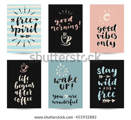 Set of modern calligraphic posters with inspirational quotes and good wishes. Free spirit, good morning, good vibes only, life begins wih coffee, wake up, stay wild and free. Hand lettering in vector