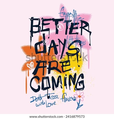 Better days are coming typography street art graffiti slogan Hand drawn Flowers print with spray effect for vintage retro girls women's graphic tee t shirt or sweatshirt -Vector