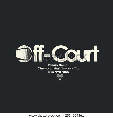 Off Court slogan text. tennis Game. championship. new York. Ennis Ball. t shirt Design. sports graphic. tennis print Design. Graphic Design. tennis club. logo slogan graphic. summer artwork. athletic 