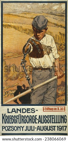 World War I, German Poster shows a disabled veteran with a prosthetic arm using a scythe, the text announces the National War Relief Exhibition in Pozsony, Hungary, painting by Pal Sujan, 1917.