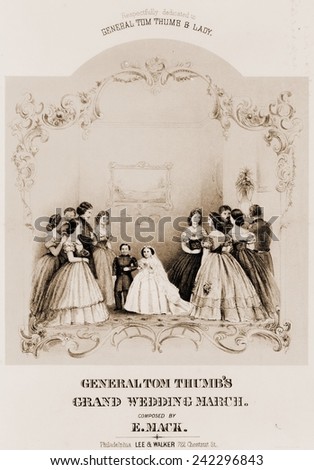 General Tom Thumb\'s grand wedding march, popular sheet music celebrating P.T. Barnum\'s tiny performer. 1863.