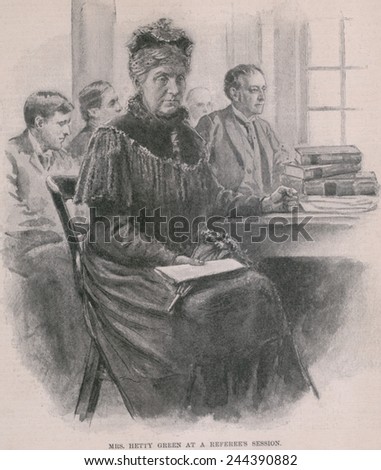 Hetty Green 1834-1916 at a \'referee\'s session \' possibly when she disputed the accounting of Henry A. Barling the surviving executor of estate of Hetty Green\'s father Edward Mott Robinson. Ca. 1895.