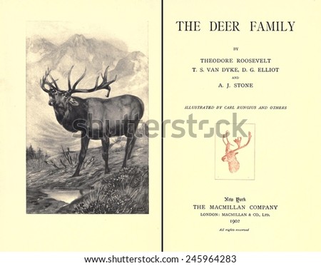THE DEER FAMILY was first published in 1902 by Theodore Roosevelt and other contributors. Image shows the frontispiece and title page of the 1902 edition by the Macmillan Company.