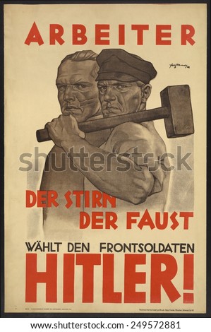 Nazi Party poster for the German Presidential election, 1932. Campaign poster for Nazi Party translates literally as: 'Workers of the forehead of the fist chooses the front-line soldier Hitler'.