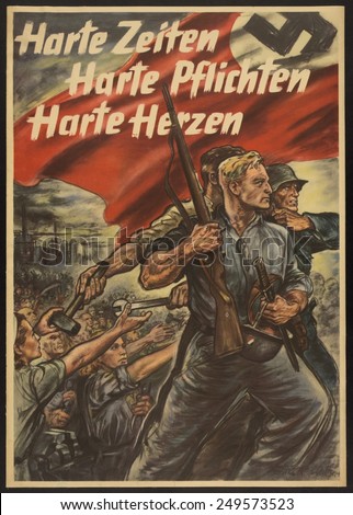 German WW2 poster. \'Harte Zeiten; Harte Pflichten; Harte Herzen\' translates to \'Hard times; Hard duties; Hard hearts\'. 1943 poster depicts men carrying Nazi banner going off to fight.