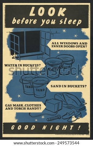 British WW2 poster. \'Look before you sleep: All windows and inner doors open? Water in buckets? Sand in buckets? Gas mask, clothes and torch handy? Good night!\' Ca. 1939-45.