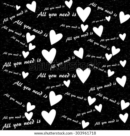 Print. Many different hearts. All you need is love. Black and white print with hearts and inscriptions.