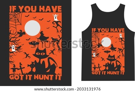 If you have got it hunt it Halloween T_shirt Typography Design Vector