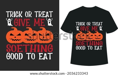 Trick or Treat give me soething good to eat Halloween T_shirt Typography Design Vector