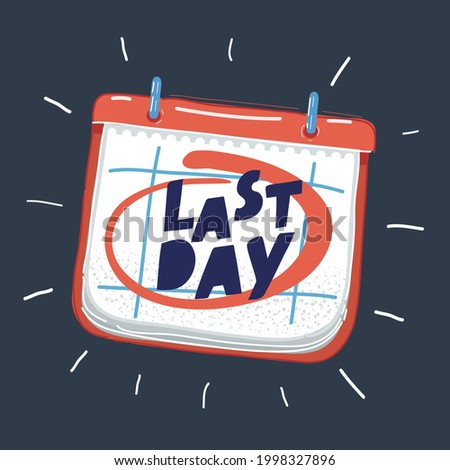 Cartoon vector illustration of Last Day of the month marked on the calendar on dark.