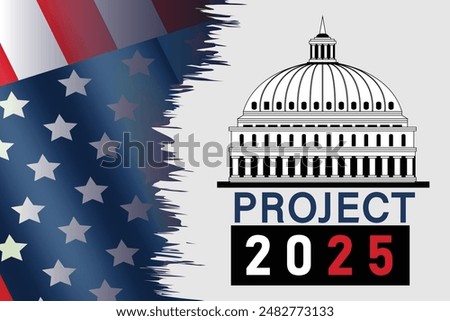  Project 2025, also known as the Presidential Transition Project, design with United states flag and text 