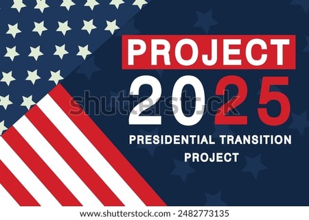  Project 2025, also known as the Presidential Transition Project, design with United states flag and text 