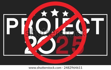 Reject project 2025 design for anti drive against trump's project 2025. Stop project 2025 drive has strong impact on presidential election 2024.