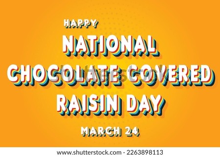 Happy National Chocolate Covered Raisin Day, March 24. Calendar of March Retro Text Effect, Vector design