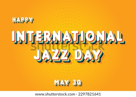 Happy International Jazz Day, May 30. Calendar of May Retro Text Effect, Vector design