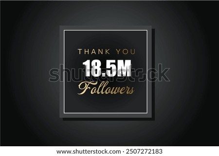 18500000  OR 18.5m followers celebration. Thank you 18500000  followers congratulation template banner. banner for social 18.5m friends and followers. celebrate subscribers and followers.
