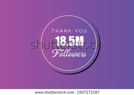 18500000  OR 18.5m followers celebration. Thank you 18500000  followers congratulation template banner. banner for social 18.5m friends and followers. celebrate subscribers and followers.
