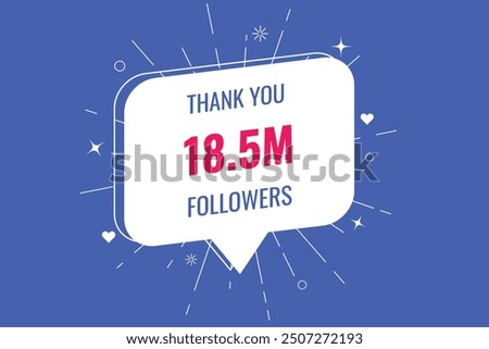 18500000  OR 18.5m followers celebration. Thank you 18500000  followers congratulation template banner. banner for social 18.5m friends and followers. celebrate subscribers and followers.
